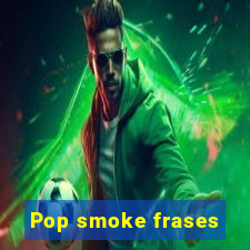 Pop smoke frases